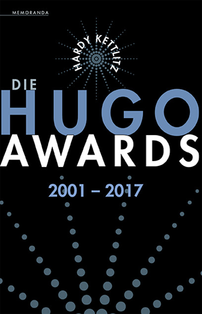 Hardy Kettlitz: Die Hugo Awards 2001-2017